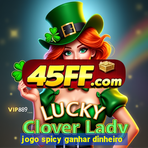 jogo spicy ganhar dinheiro